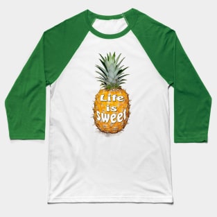 Life is sweet with yellow pineapple Baseball T-Shirt